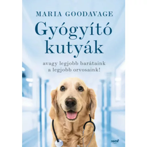Gyógyító kutyák - avagy a legjobb barátaink a legjobb orvosaink! (Maria Goodavage)
