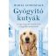 Gyógyító kutyák - avagy a legjobb barátaink a legjobb orvosaink! (Maria Goodavage)