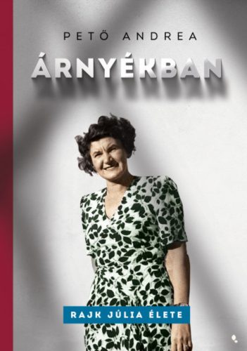 Árnyékban - Rajk Júlia élete - Pető Andrea