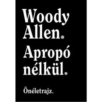 Apropó nélkül - Önéletrajz - Woody Allen