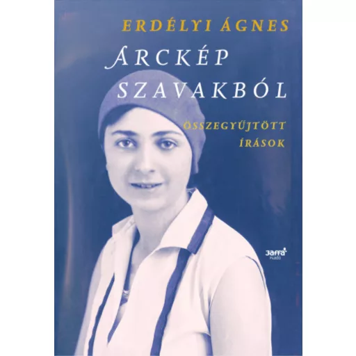 Arckép szavakból - Összegyűjtött írások - Erdélyi Ágnes