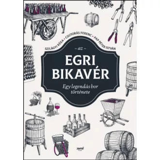   Az egri bikavér - Csutorás Ferenc - Papp Péter István - Szilágyi Réka