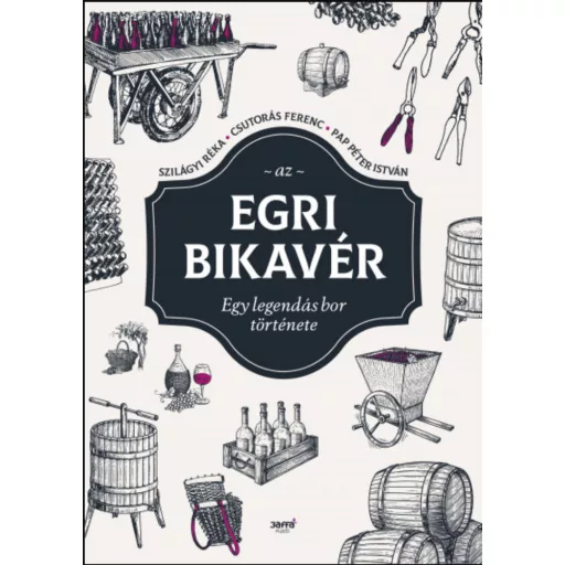 Az egri bikavér - Csutorás Ferenc - Papp Péter István - Szilágyi Réka
