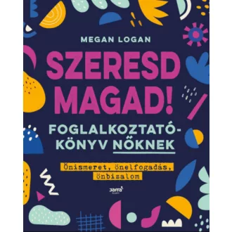 Szeresd Magad! - Foglalkoztatókönyv nőknek - Megan Logan
