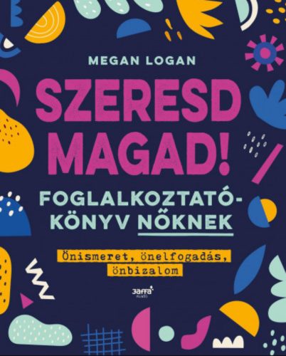 Szeresd Magad! - Foglalkoztatókönyv nőknek - Megan Logan