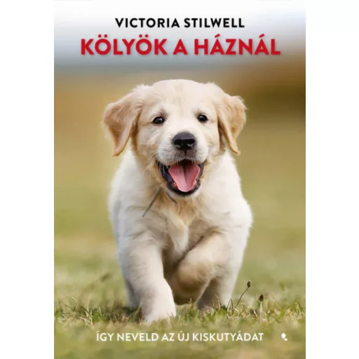 Kölyök a háznál - Így neveld az új kiskutyádat - Victoria Stilwell