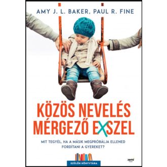   Közös nevelés mérgező exszel - Amy J.L. Baker - Paul R. Fine