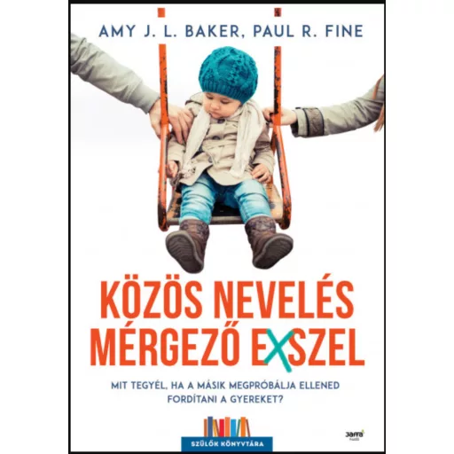 Közös nevelés mérgező exszel - Amy J.L. Baker - Paul R. Fine