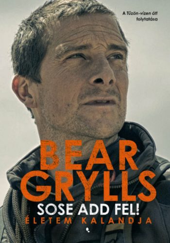 Sose add fel! - Bear Grylls