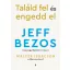 Találd fel és engedd el - Jeff Bezos összegyűjtött írásai