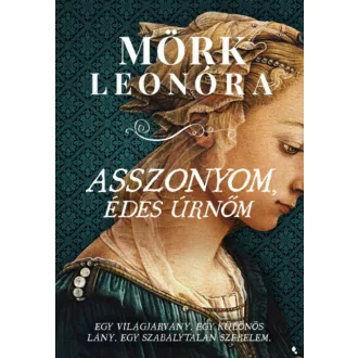 Asszonyom, édes úrnőm - Mörk Leonóra
