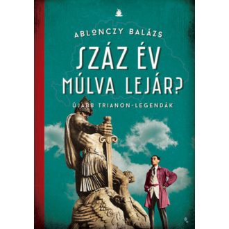 Száz év múlva lejár? - Ablonczy Balázs