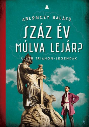 Száz év múlva lejár? - Ablonczy Balázs