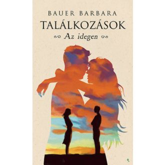 Találkozások - Az idegen - Bauer Barbara