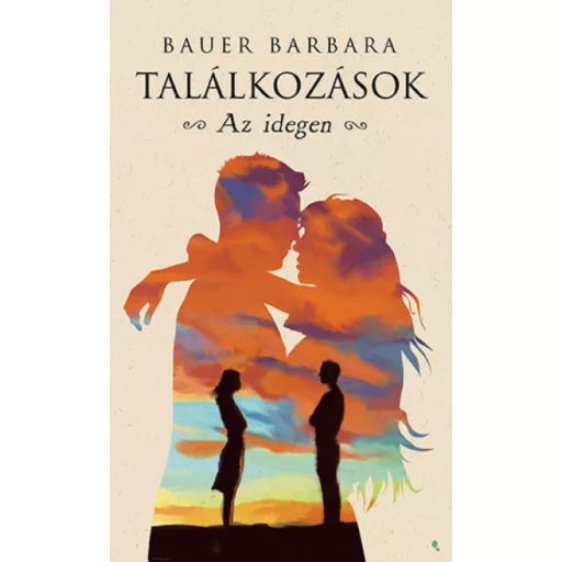 Találkozások - Az idegen - Bauer Barbara