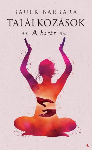 Találkozások - A barát - Bauer Barbara