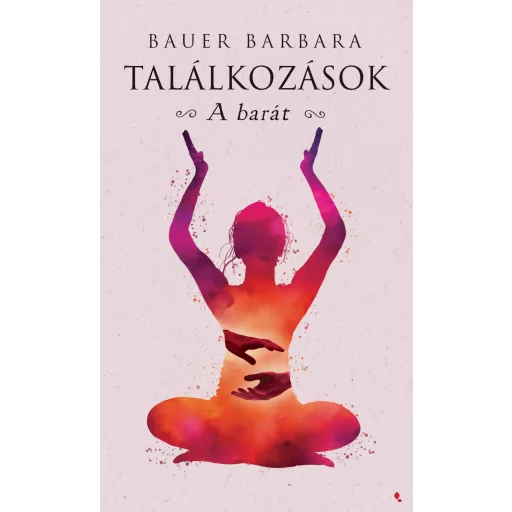 Találkozások - A barát - Bauer Barbara