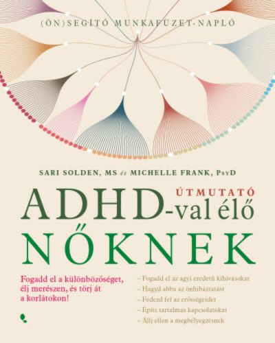 Útmutató ADHD-val élő nőknek - Sari Solden - Michelle Frank