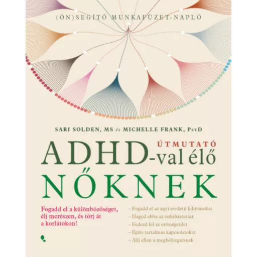 Útmutató ADHD-val élő nőknek - Sari Solden - Michelle Frank