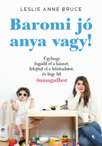 Baromi jó anya vagy! - Leslie Anne Bruce