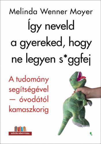 Így neveld a gyereked, hogy ne legyen s*ggfej - Melinda Wenner Moyer