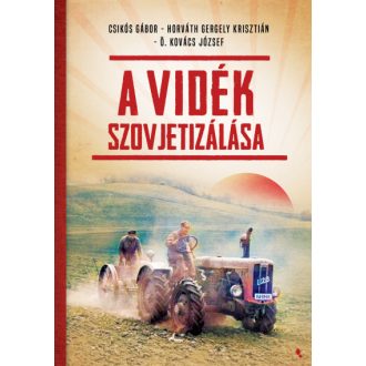 A vidék szovjetizálása - Csikós Gábor szerk.