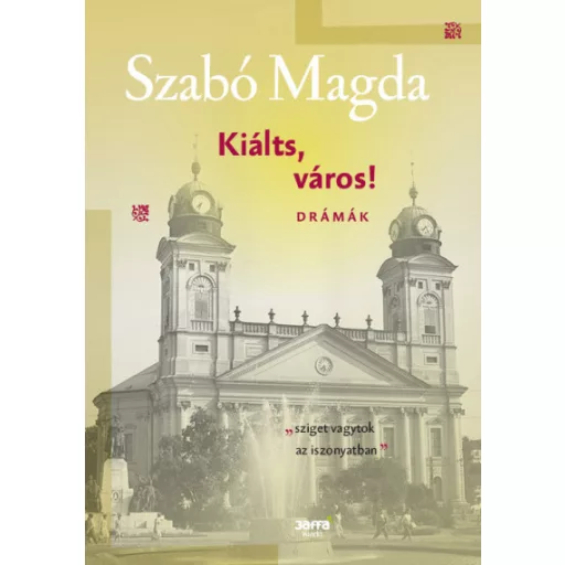 Kiálts, város! - Drámák - Szabó Magda