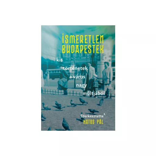 Ismeretlen Budapestek - Hatos Pál szerk.