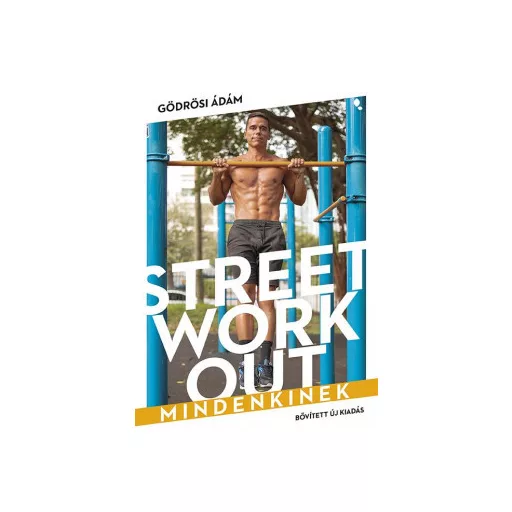 Street workout mindenkinek (átdolgozott, új kiadás) - Gödrösi Ádám