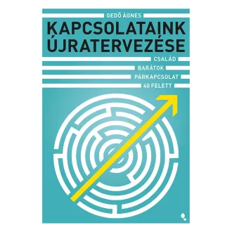   Kapcsolataink újratervezése - Család, barátok, párkapcsolat 40 felett - Gedő Ágnes