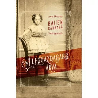 A leggazdagabb árva - Bauer Barbara (új kiadás)