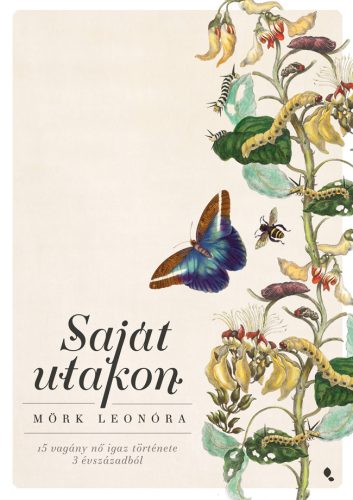 Saját utakon - 15 vagány nő igaz története 3 évszázadból - Mörk Leonóra
