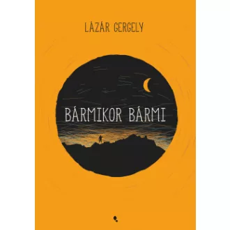 Bármikor, bármi - Lázár Gergely