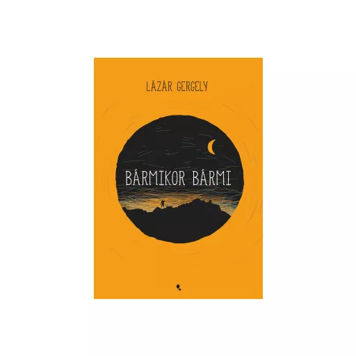Bármikor, bármi - Lázár Gergely