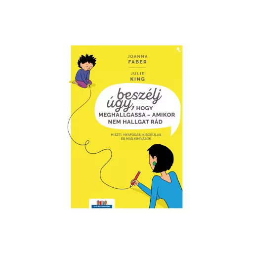 Beszélj úgy, hogy meghallgassa - amikor nem hallgat rád - Joanna Faber