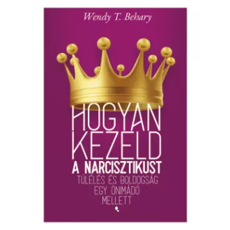   Hogyan kezeld a narcisztikust - Wendy T. Behary (új kiadás)