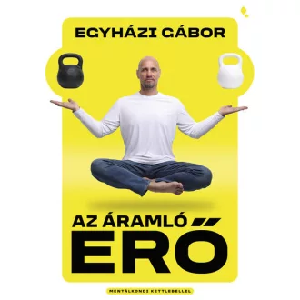   Az áramló erő - Mentálkondi kettlebellel - Egyházi Gábor