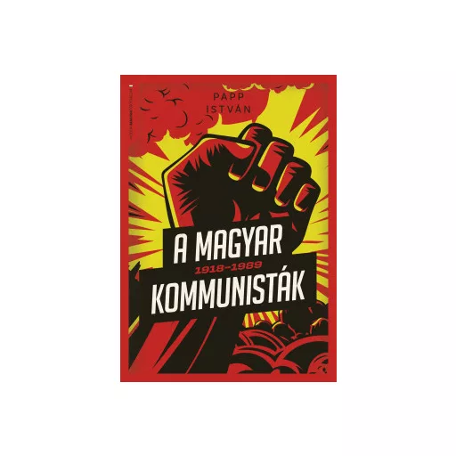 A magyar kommunisták 1918-1989 - Papp István