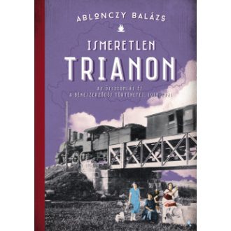 Ismeretlen Trianon (Új kiadás) - Ablonczy Balázs