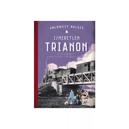 Ismeretlen Trianon (Új kiadás) - Ablonczy Balázs