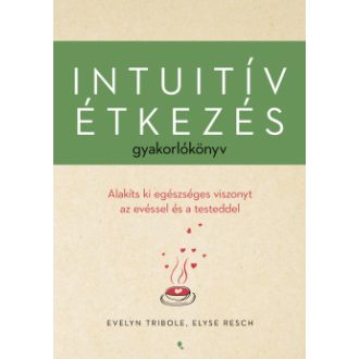 Intuitív étkezés gyakorlókönyv - Evelyn Tribole