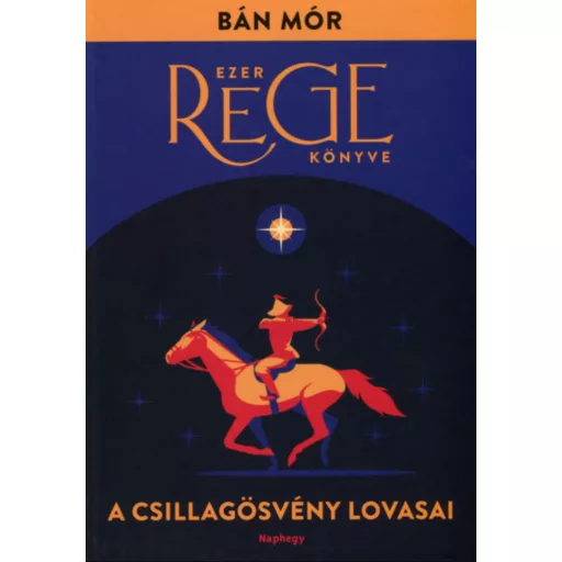 Ezer rege könyve 1. - A Csillagösvény lovasai - Bán Mór