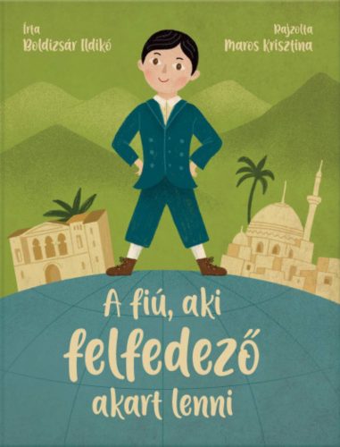 A fiú, aki felfedező akart lenni - Boldizsár Ildikó