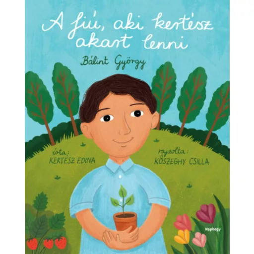 A fiú, aki kertész akart lenni - Kertész Edina