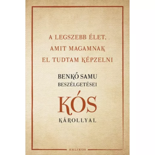 A legszebb élet, amit magamnak el tudtam képzelni - Benkő Samu beszélgetései Kós Károllyal (Kós