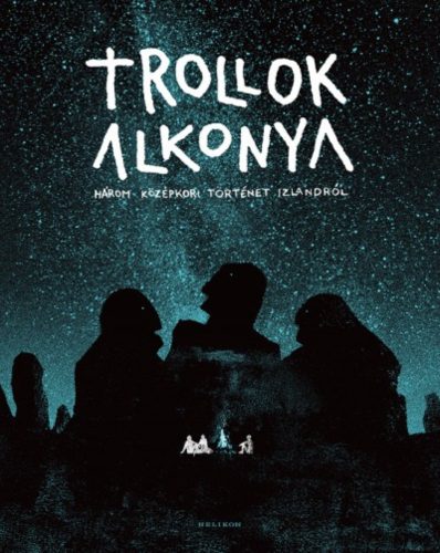 Trollok alkonya - Három középkori történet Izlandról (Válogatás)