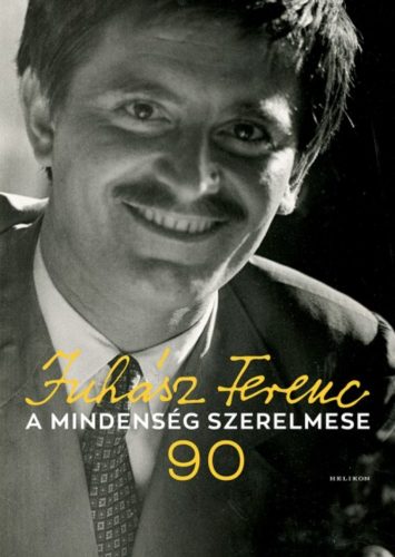 Juhász Anna: A mindenség szerelmese - Juhász Ferenc 90