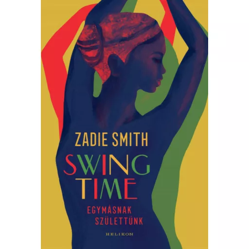 Swing Time - Egymásnak születtünk (Zadie Smith)