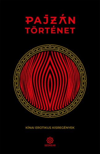 Pajzán történet - Kínai erotikus kisregények (Válogatás)