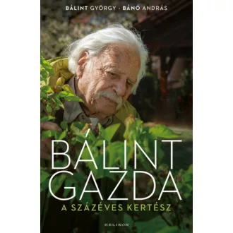 Bálint gazda, a százéves kertész(Bálint György - Bánó András)